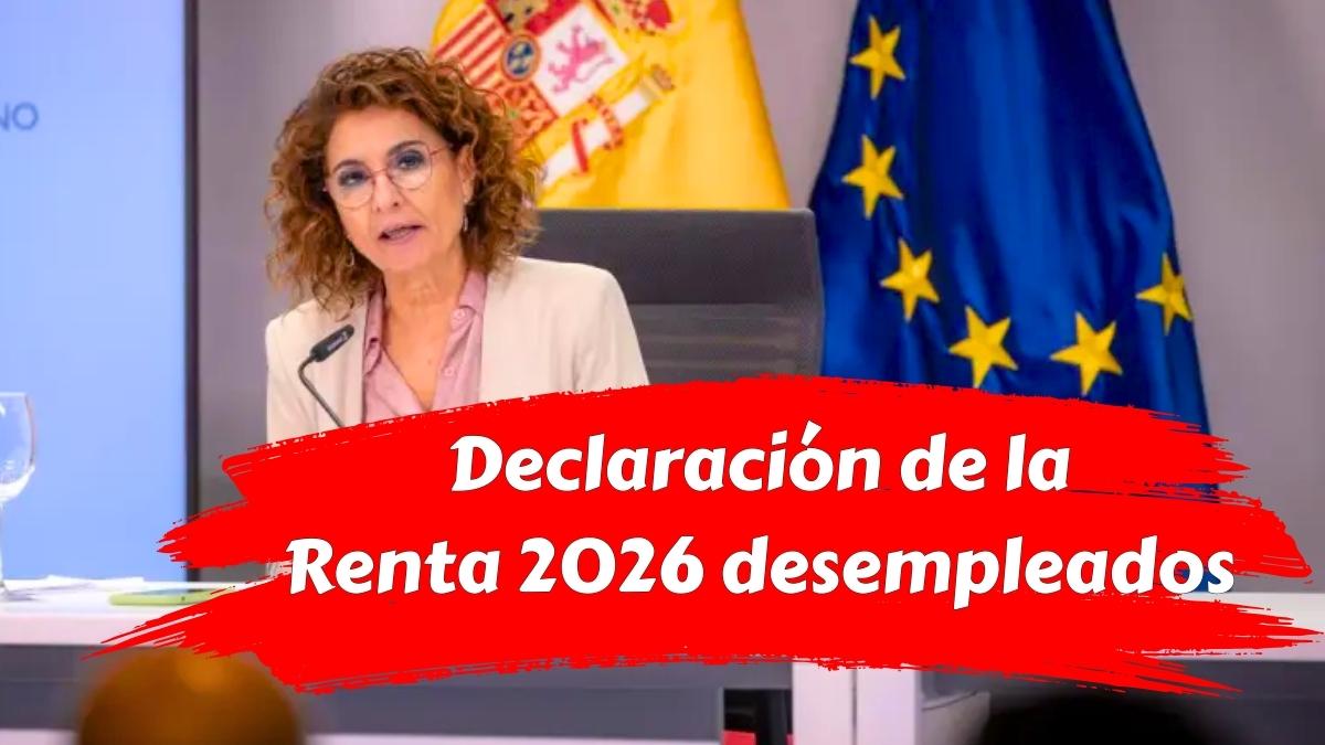 Declaración de la Renta 2026 desempleados deberán cumplir nuevas reglas de Trabajo