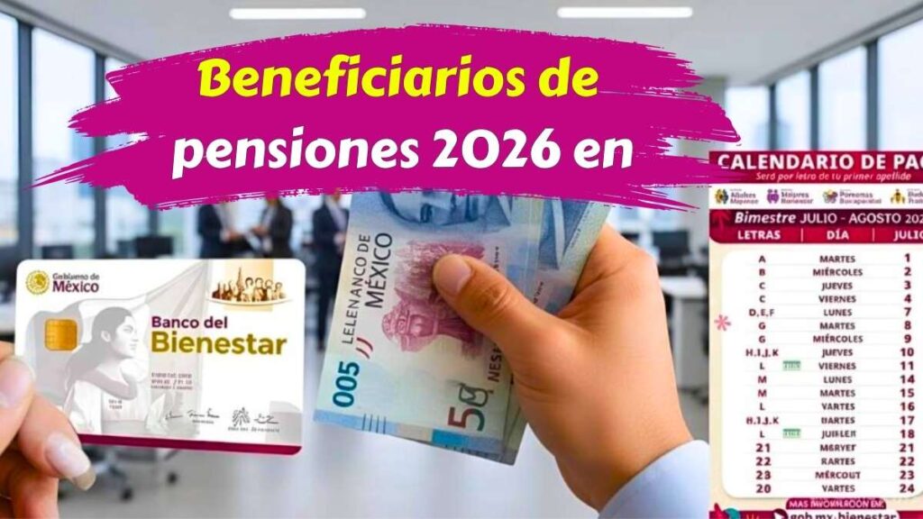 Beneficiarios de pensiones 2026 en México consulta fechas de pago y depósitos