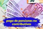 Subida oficial de pensiones no contributivas quién cobra y cuándo