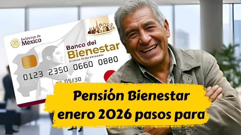 Pensión Bienestar enero 2026 pasos para verificar tu tarjeta y cobro